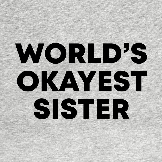 World's Okayest Sister by honeydesigns